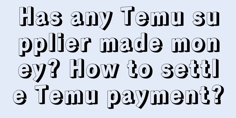 Has any Temu supplier made money? How to settle Temu payment?