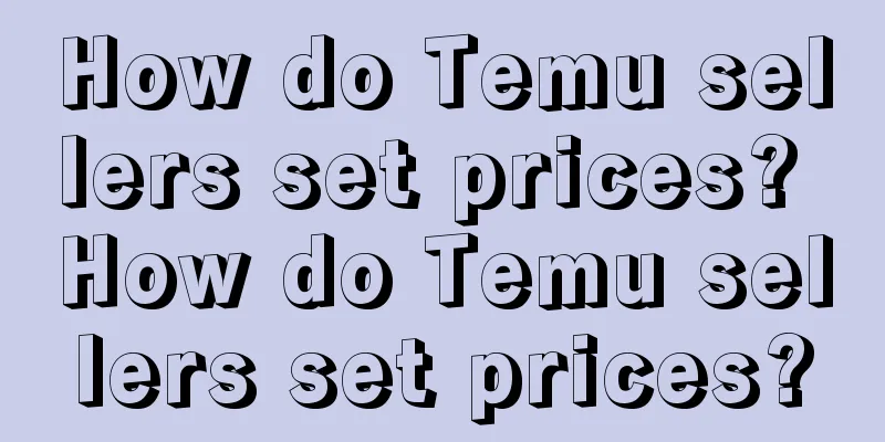 How do Temu sellers set prices? How do Temu sellers set prices?