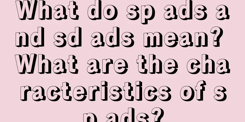 What do sp ads and sd ads mean? What are the characteristics of sp ads?