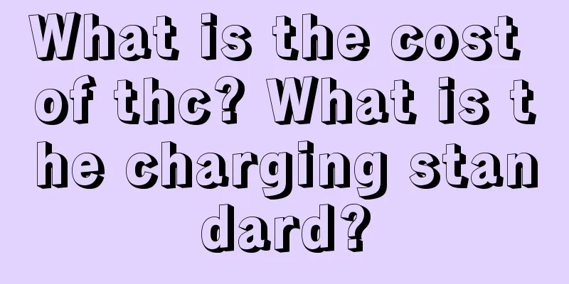What is the cost of thc? What is the charging standard?