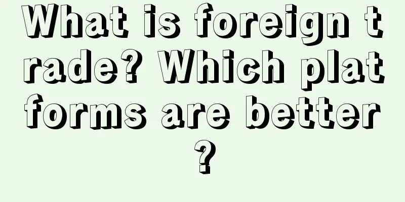 What is foreign trade? Which platforms are better?