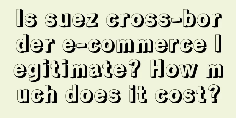 Is suez cross-border e-commerce legitimate? How much does it cost?