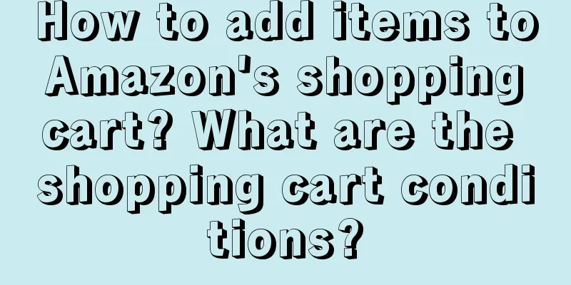 How to add items to Amazon's shopping cart? What are the shopping cart conditions?