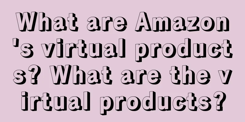 What are Amazon's virtual products? What are the virtual products?