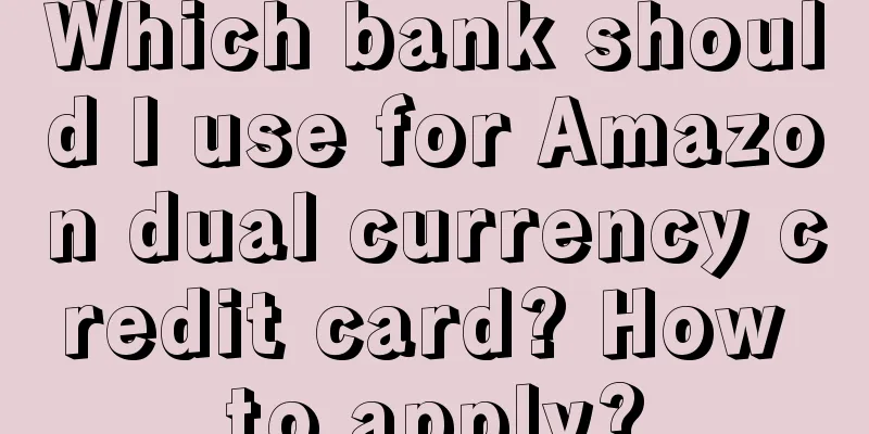 Which bank should I use for Amazon dual currency credit card? How to apply?