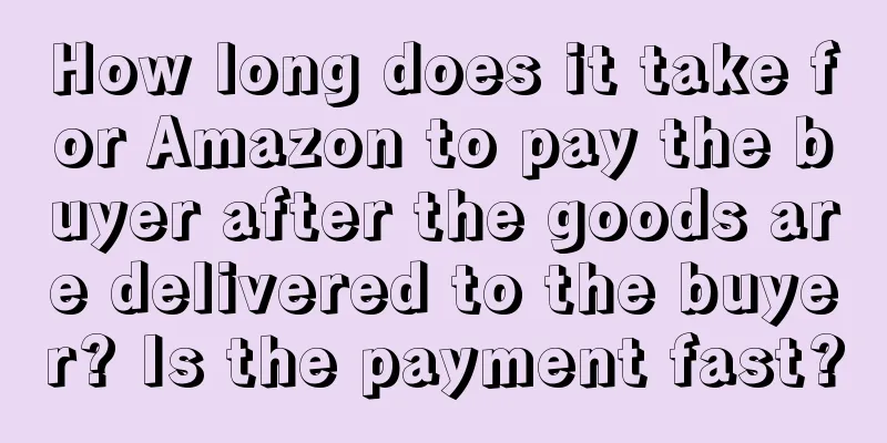 How long does it take for Amazon to pay the buyer after the goods are delivered to the buyer? Is the payment fast?