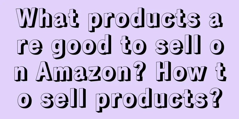 What products are good to sell on Amazon? How to sell products?
