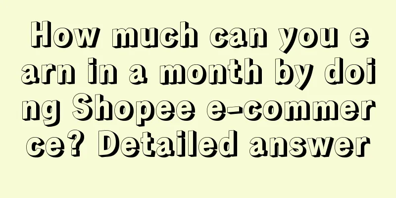 How much can you earn in a month by doing Shopee e-commerce? Detailed answer