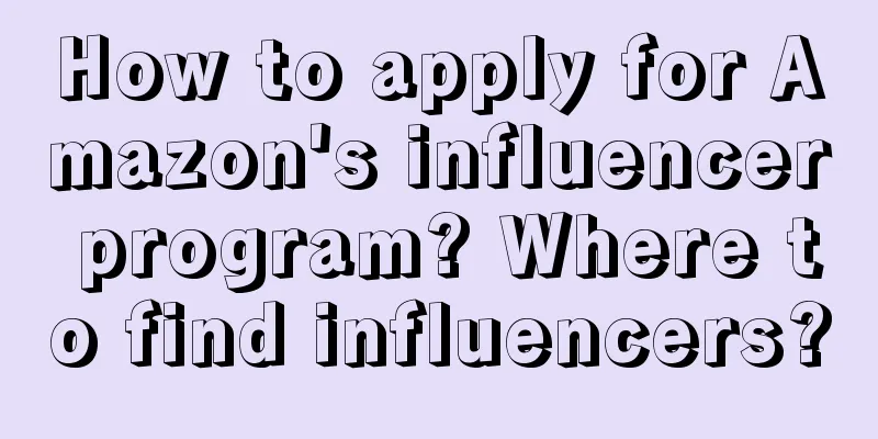 How to apply for Amazon's influencer program? Where to find influencers?