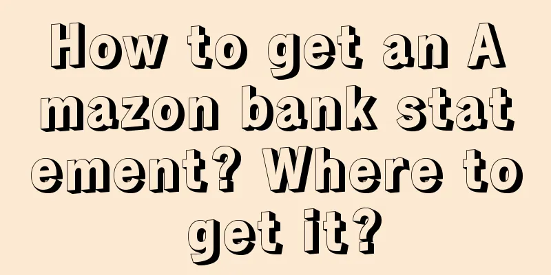 How to get an Amazon bank statement? Where to get it?