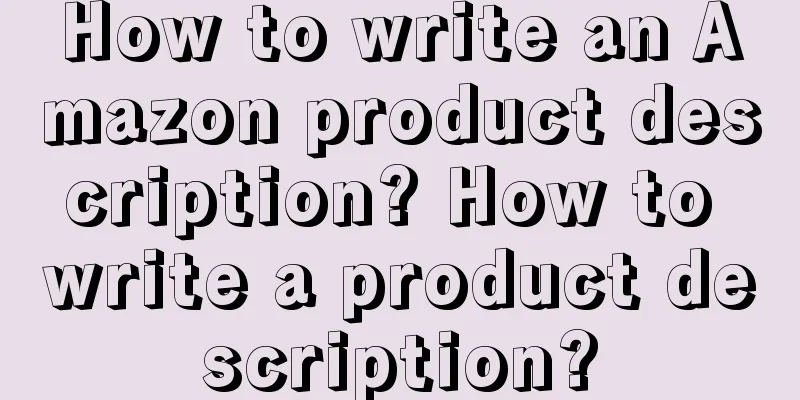 How to write an Amazon product description? How to write a product description?