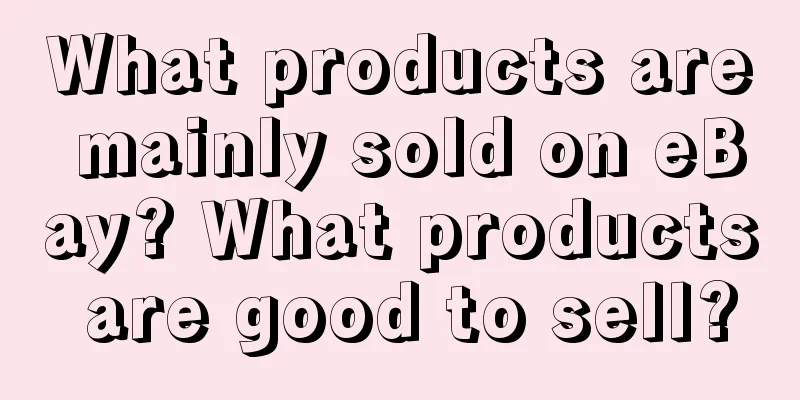 What products are mainly sold on eBay? What products are good to sell?