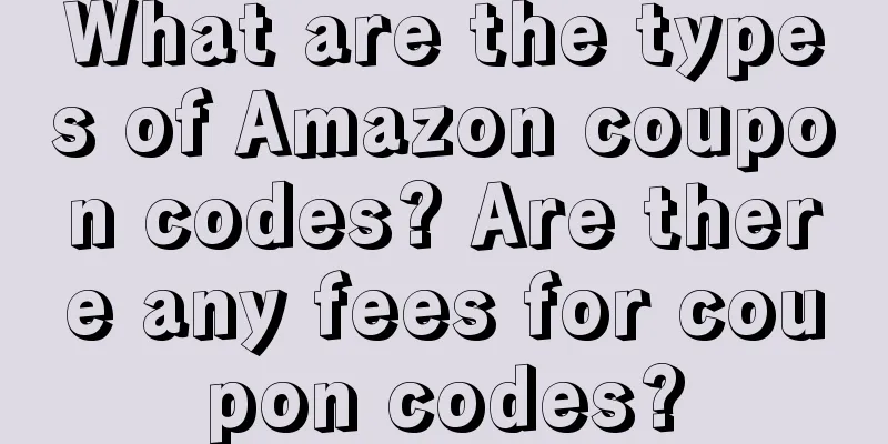 What are the types of Amazon coupon codes? Are there any fees for coupon codes?
