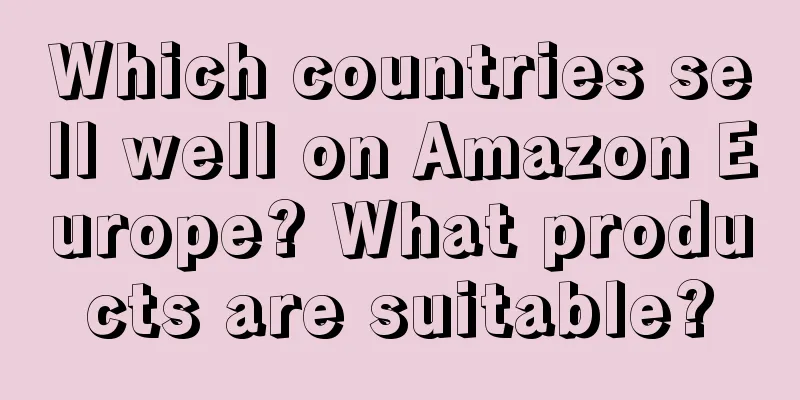 Which countries sell well on Amazon Europe? What products are suitable?