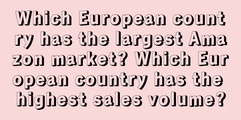 Which European country has the largest Amazon market? Which European country has the highest sales volume?