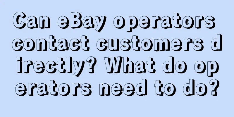 Can eBay operators contact customers directly? What do operators need to do?