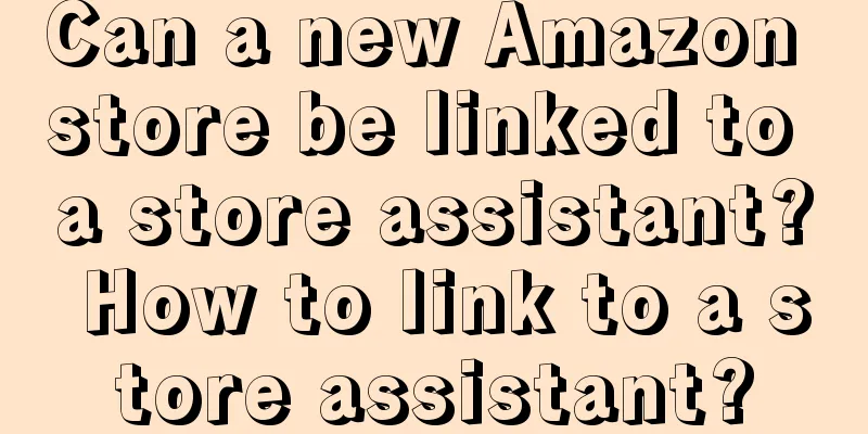 Can a new Amazon store be linked to a store assistant? How to link to a store assistant?