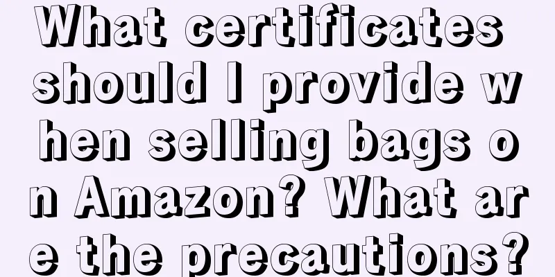 What certificates should I provide when selling bags on Amazon? What are the precautions?
