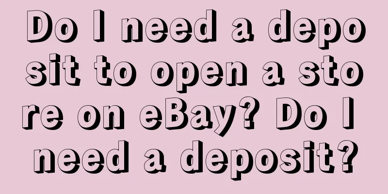 Do I need a deposit to open a store on eBay? Do I need a deposit?