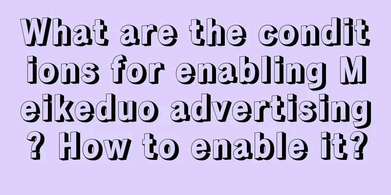 What are the conditions for enabling Meikeduo advertising? How to enable it?