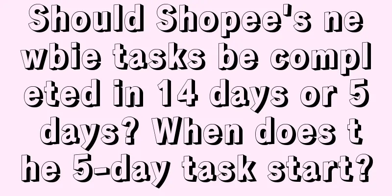 Should Shopee's newbie tasks be completed in 14 days or 5 days? When does the 5-day task start?