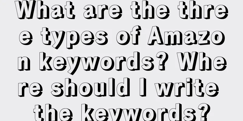 What are the three types of Amazon keywords? Where should I write the keywords?
