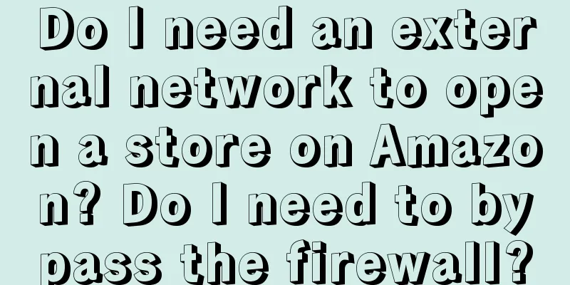 Do I need an external network to open a store on Amazon? Do I need to bypass the firewall?