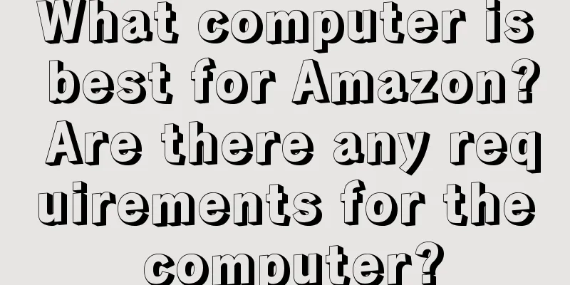 What computer is best for Amazon? Are there any requirements for the computer?