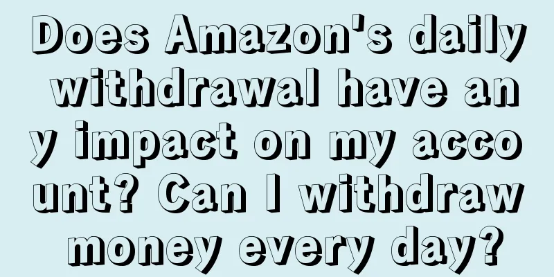 Does Amazon's daily withdrawal have any impact on my account? Can I withdraw money every day?