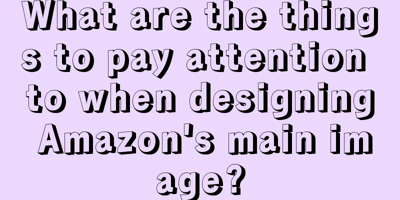 What are the things to pay attention to when designing Amazon's main image?