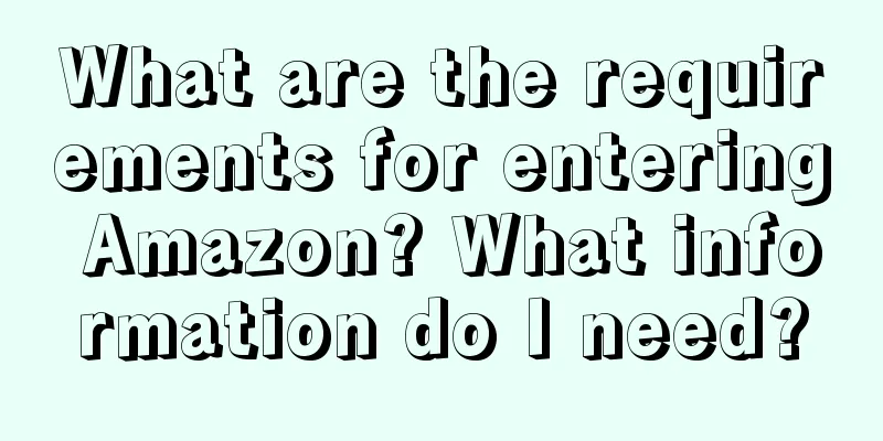 What are the requirements for entering Amazon? What information do I need?