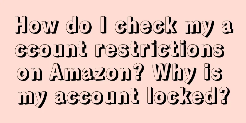 How do I check my account restrictions on Amazon? Why is my account locked?