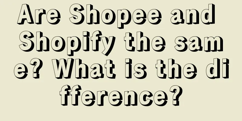 Are Shopee and Shopify the same? What is the difference?