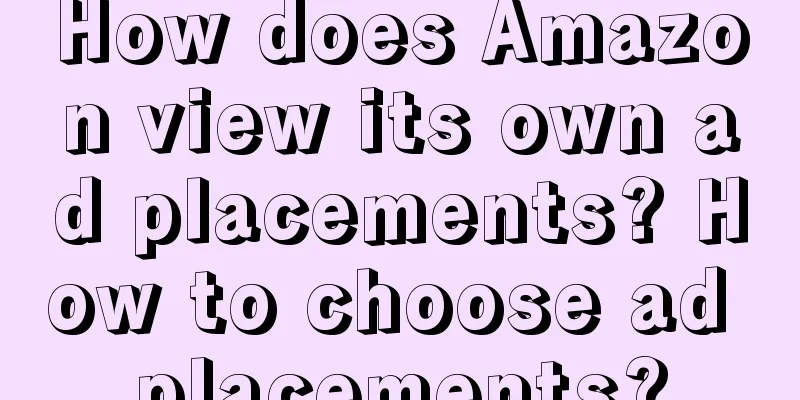How does Amazon view its own ad placements? How to choose ad placements?