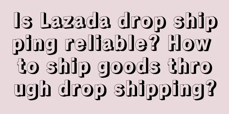 Is Lazada drop shipping reliable? How to ship goods through drop shipping?