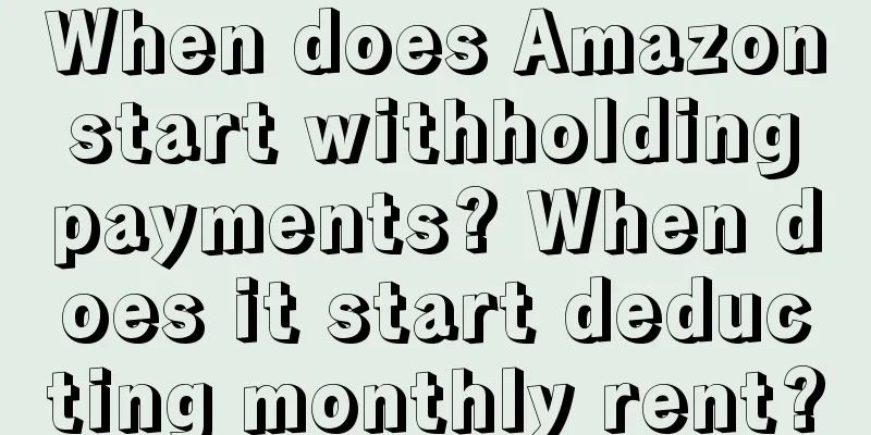 When does Amazon start withholding payments? When does it start deducting monthly rent?