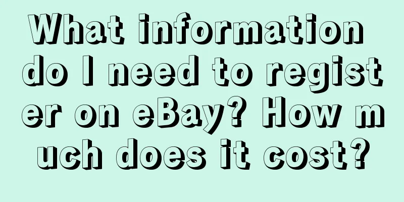 What information do I need to register on eBay? How much does it cost?