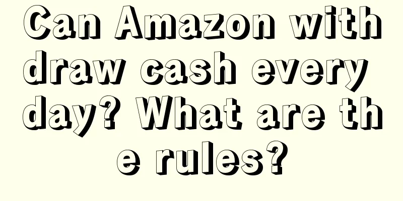 Can Amazon withdraw cash every day? What are the rules?