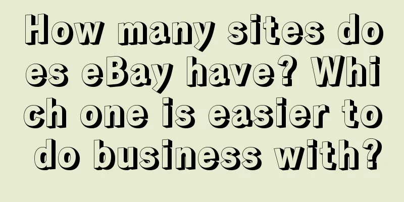 How many sites does eBay have? Which one is easier to do business with?