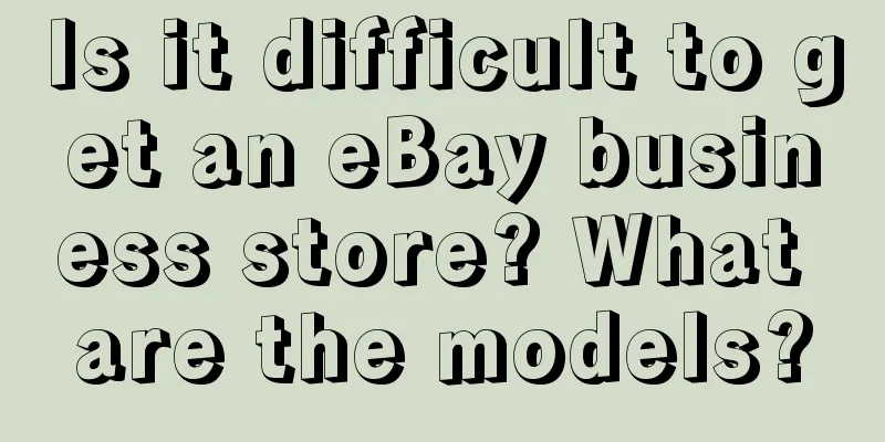 Is it difficult to get an eBay business store? What are the models?