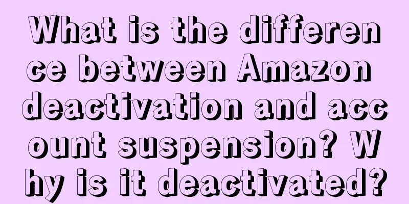 What is the difference between Amazon deactivation and account suspension? Why is it deactivated?