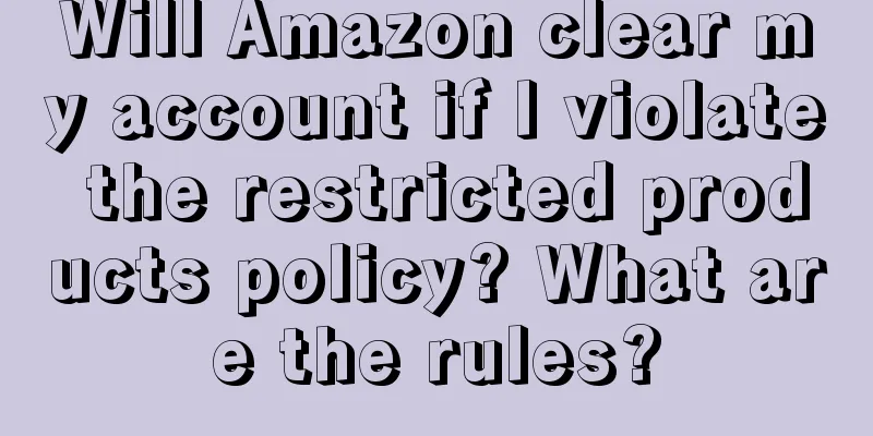Will Amazon clear my account if I violate the restricted products policy? What are the rules?
