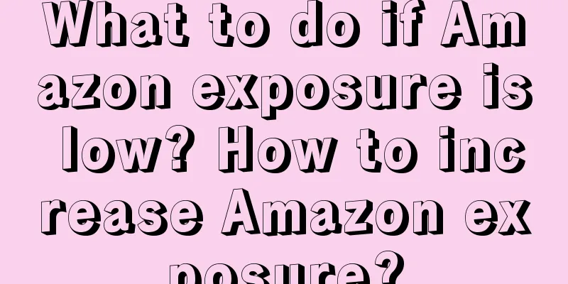 What to do if Amazon exposure is low? How to increase Amazon exposure?