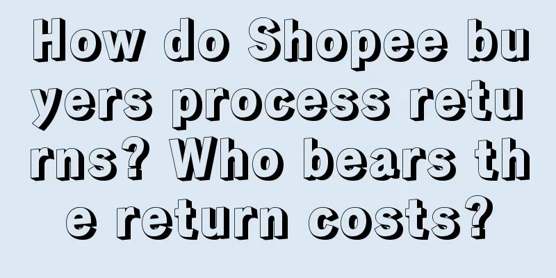 How do Shopee buyers process returns? Who bears the return costs?