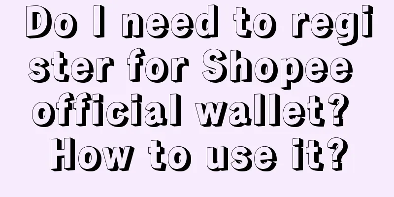 Do I need to register for Shopee official wallet? How to use it?