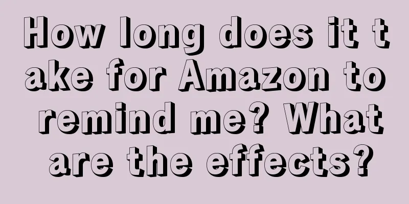 How long does it take for Amazon to remind me? What are the effects?