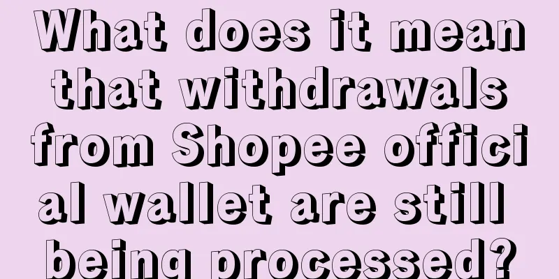 What does it mean that withdrawals from Shopee official wallet are still being processed?