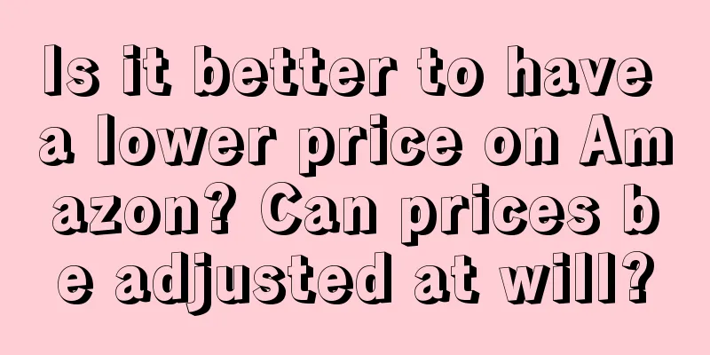 Is it better to have a lower price on Amazon? Can prices be adjusted at will?