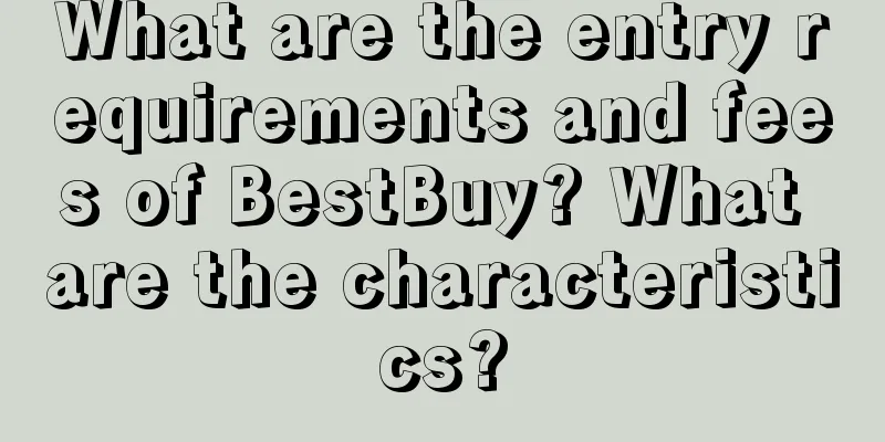What are the entry requirements and fees of BestBuy? What are the characteristics?