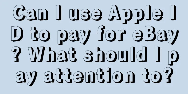 Can I use Apple ID to pay for eBay? What should I pay attention to?